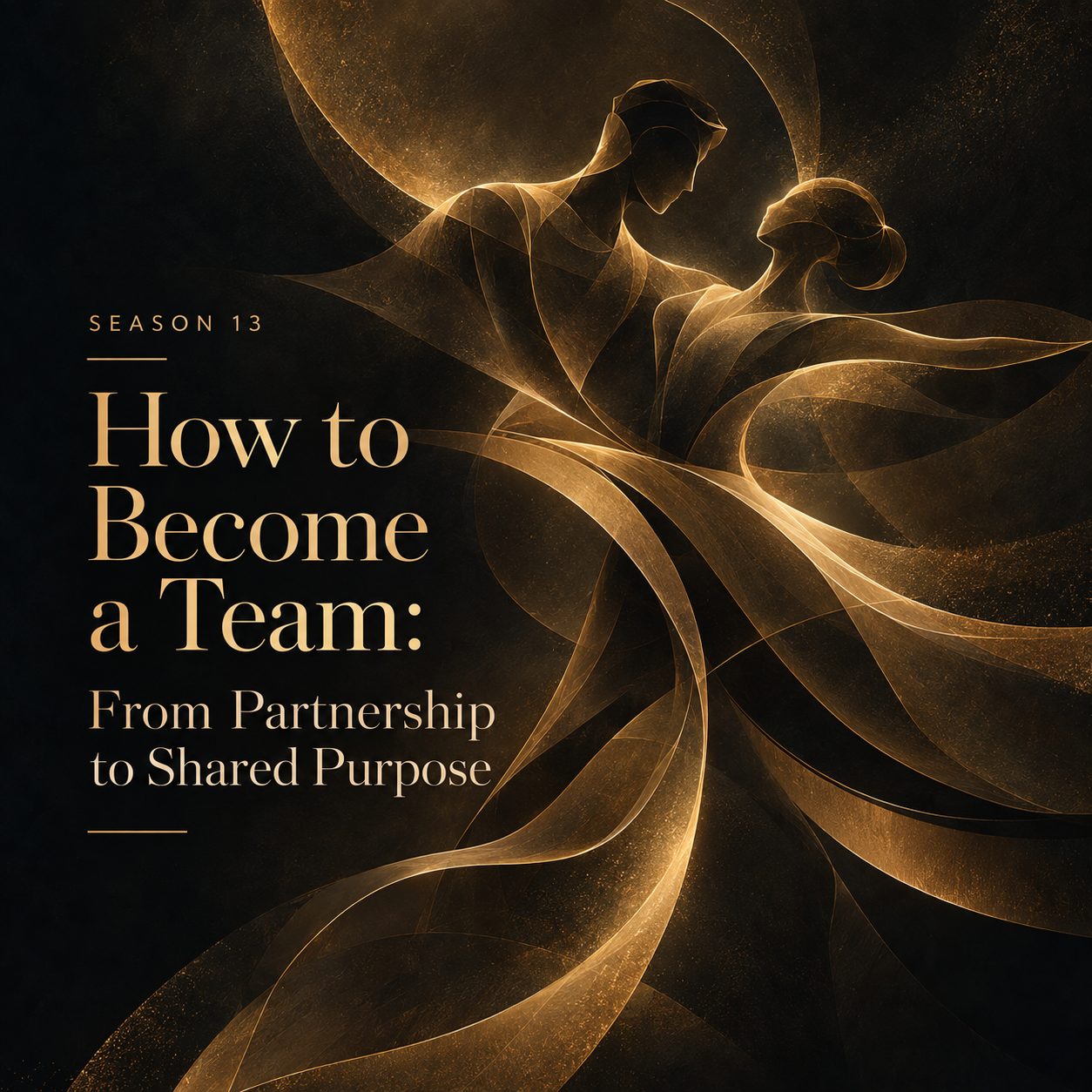 Season 13 — How to Become a Team: From Partnership to Shared Purpose